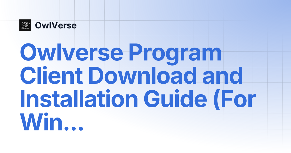 Owlverse Program Client Download and Installation Guide (For Windows ...